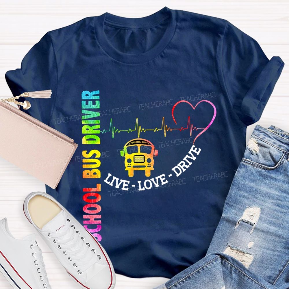 School Bus Driver Live Love Drive T-shirt