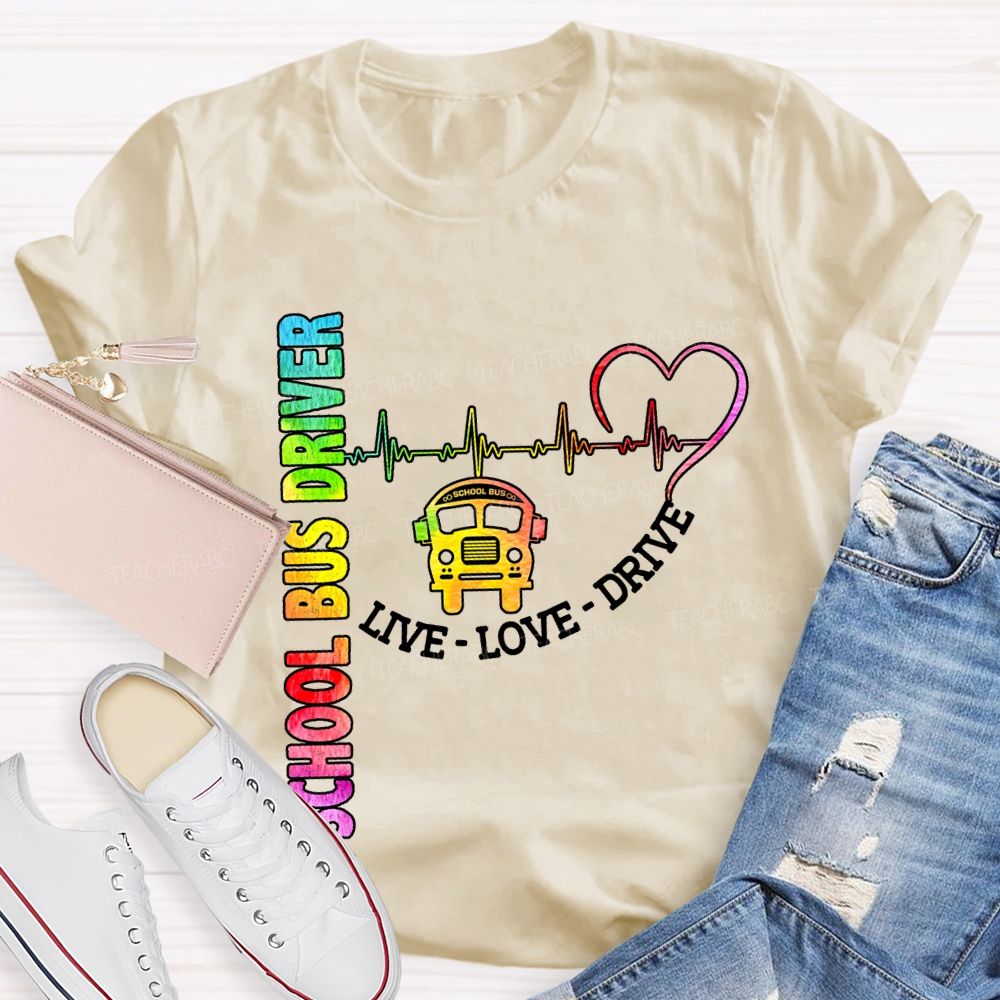 School Bus Driver Live Love Drive T-shirt