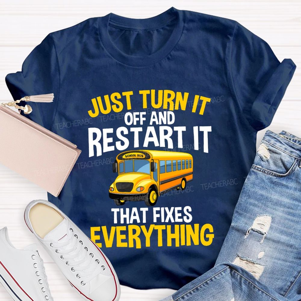 Just Turn It Off And Restart It That Fixes Everything T-shirt