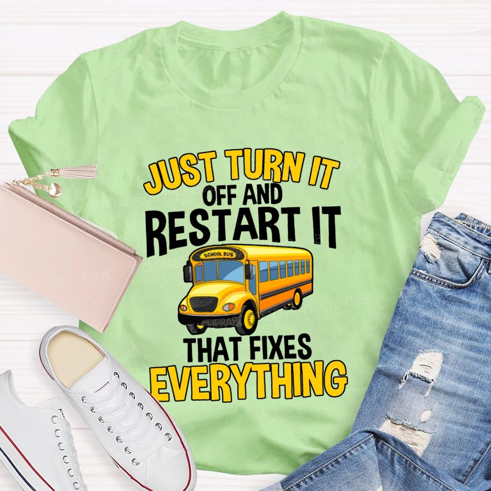 Just Turn It Off And Restart It That Fixes Everything T-shirt