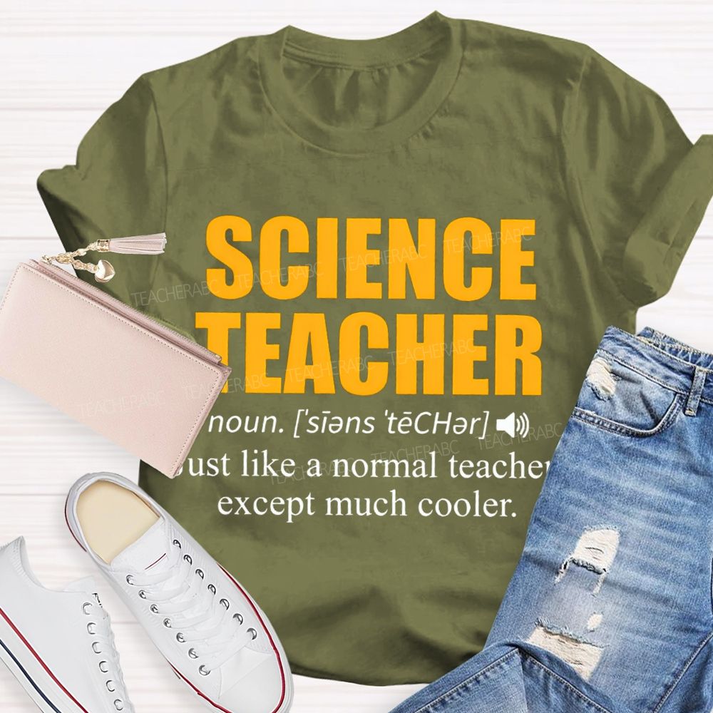 Science Teacher Just Like A Normal Teacher Except Much Cooler T-shirt