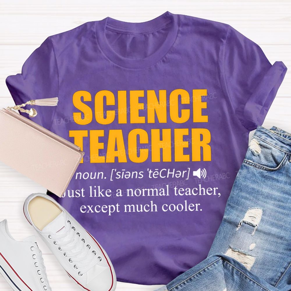 Science Teacher Just Like A Normal Teacher Except Much Cooler T-shirt