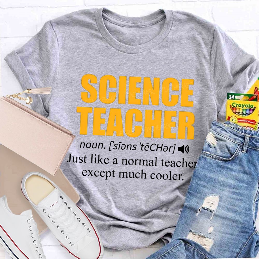 Science Teacher Just Like A Normal Teacher Except Much Cooler T-shirt