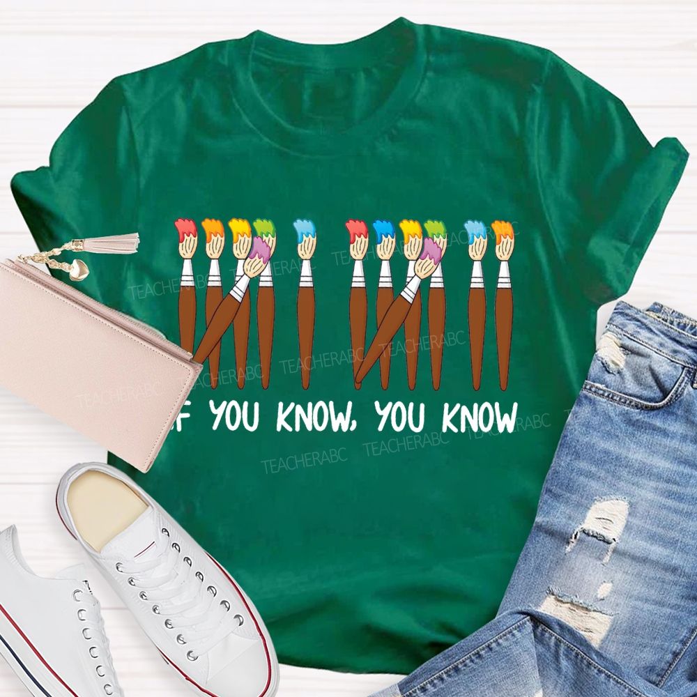 If You Know You Know Colored Brush Art Teacher T-shirt