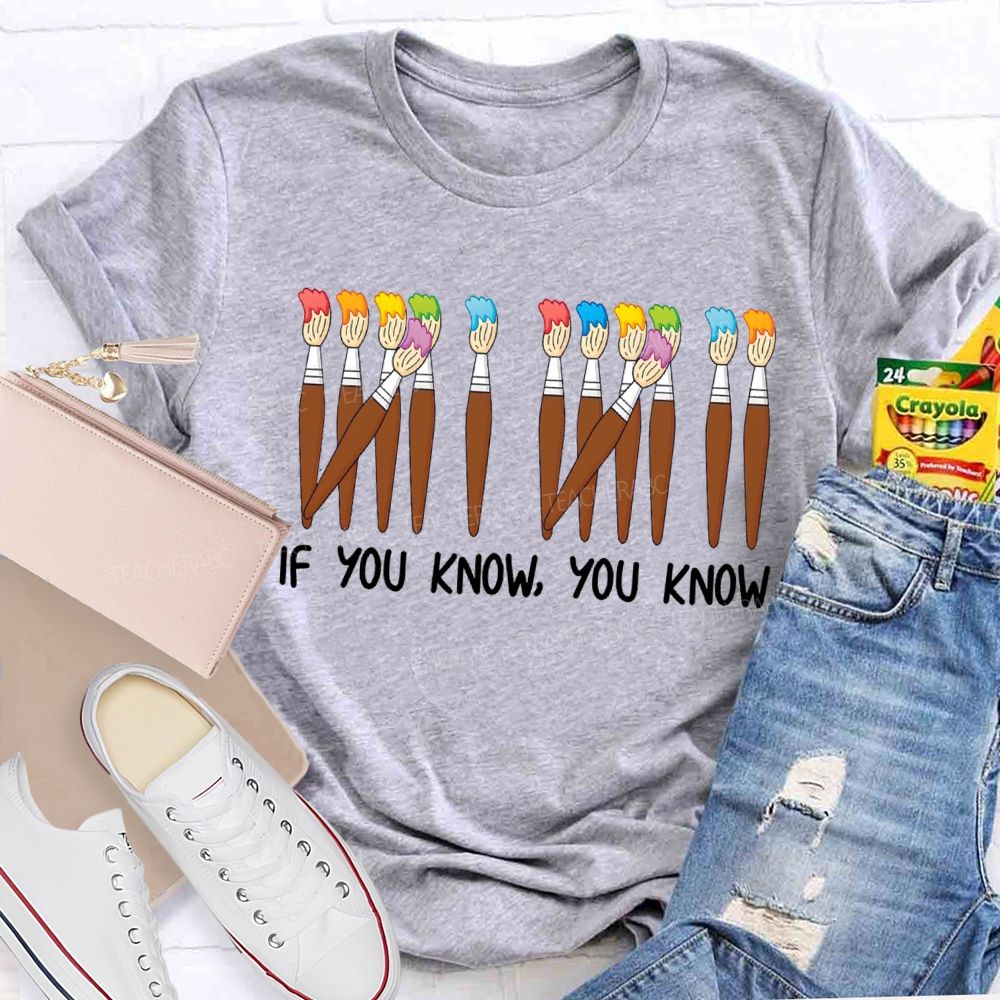 If You Know You Know Colored Brush Art Teacher T-shirt