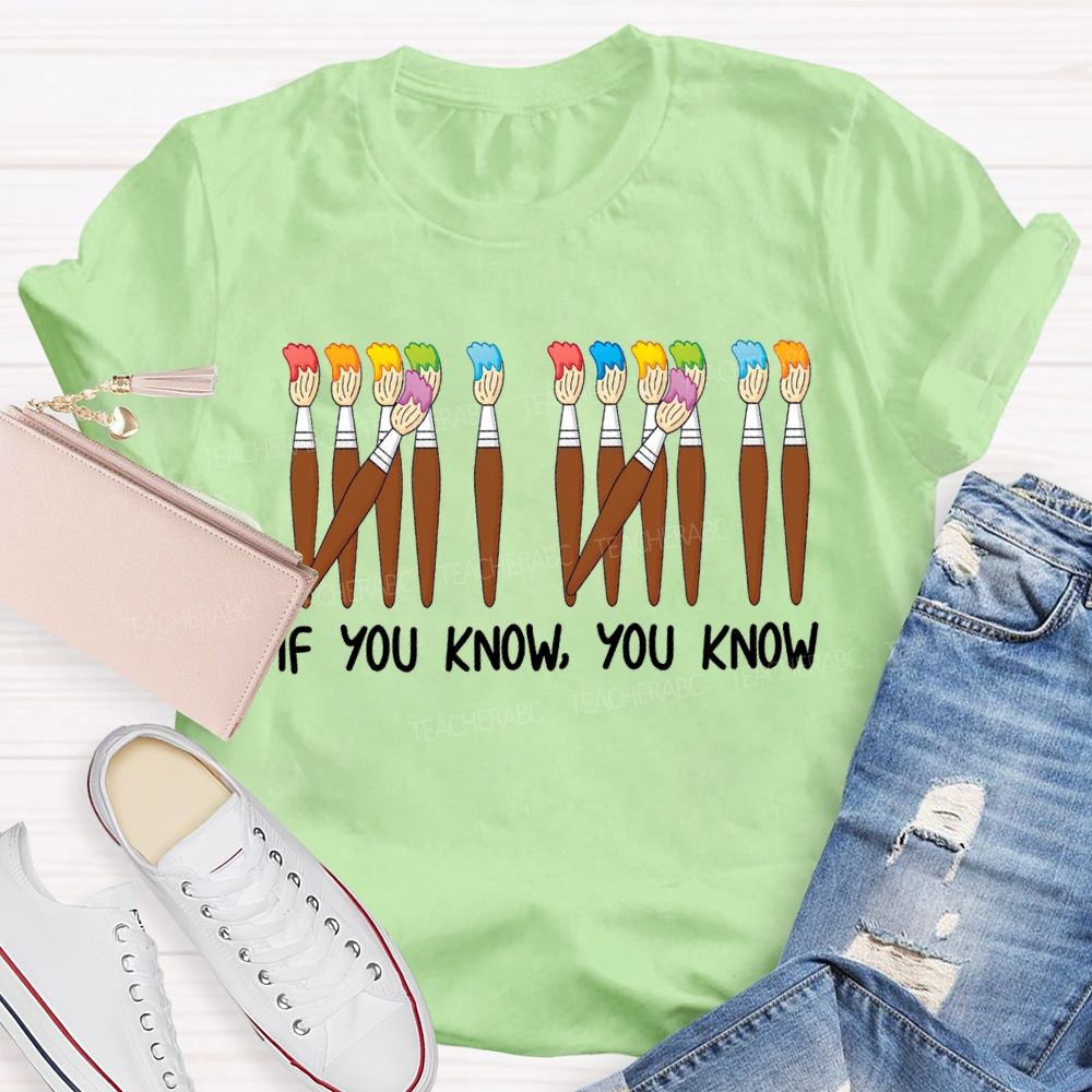 If You Know You Know Colored Brush Art Teacher T-shirt