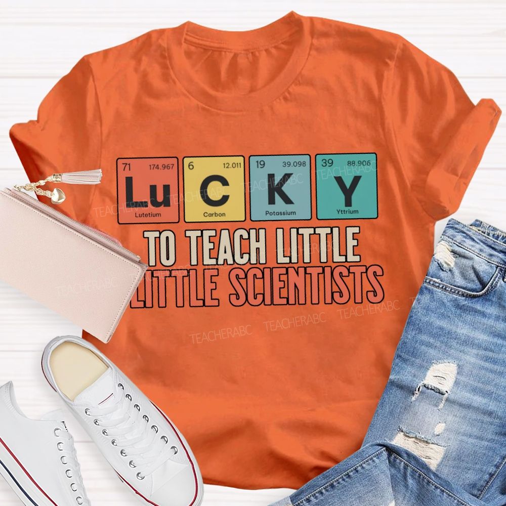 Lucky To Teach Little Little Scientists T-shirt