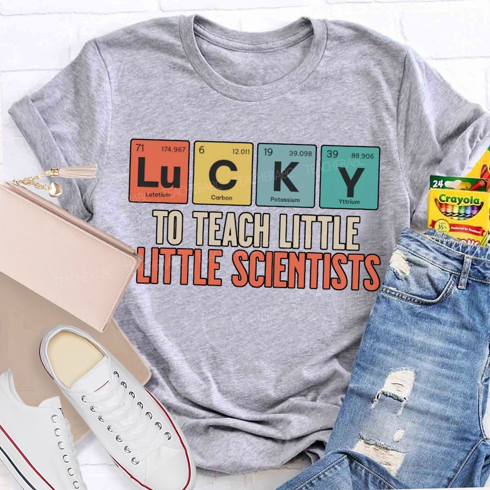 Lucky To Teach Little Little Scientists T-shirt