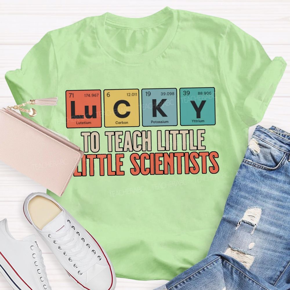 Lucky To Teach Little Little Scientists T-shirt