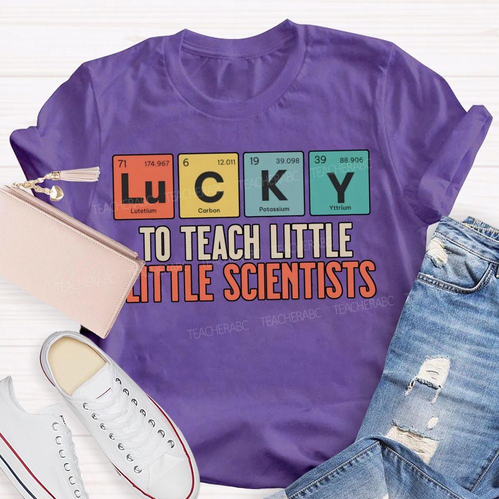 Lucky To Teach Little Little Scientists T-shirt