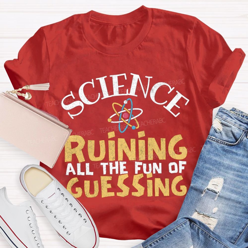 Science Ruining All The Fun Of Guessing T-shirt