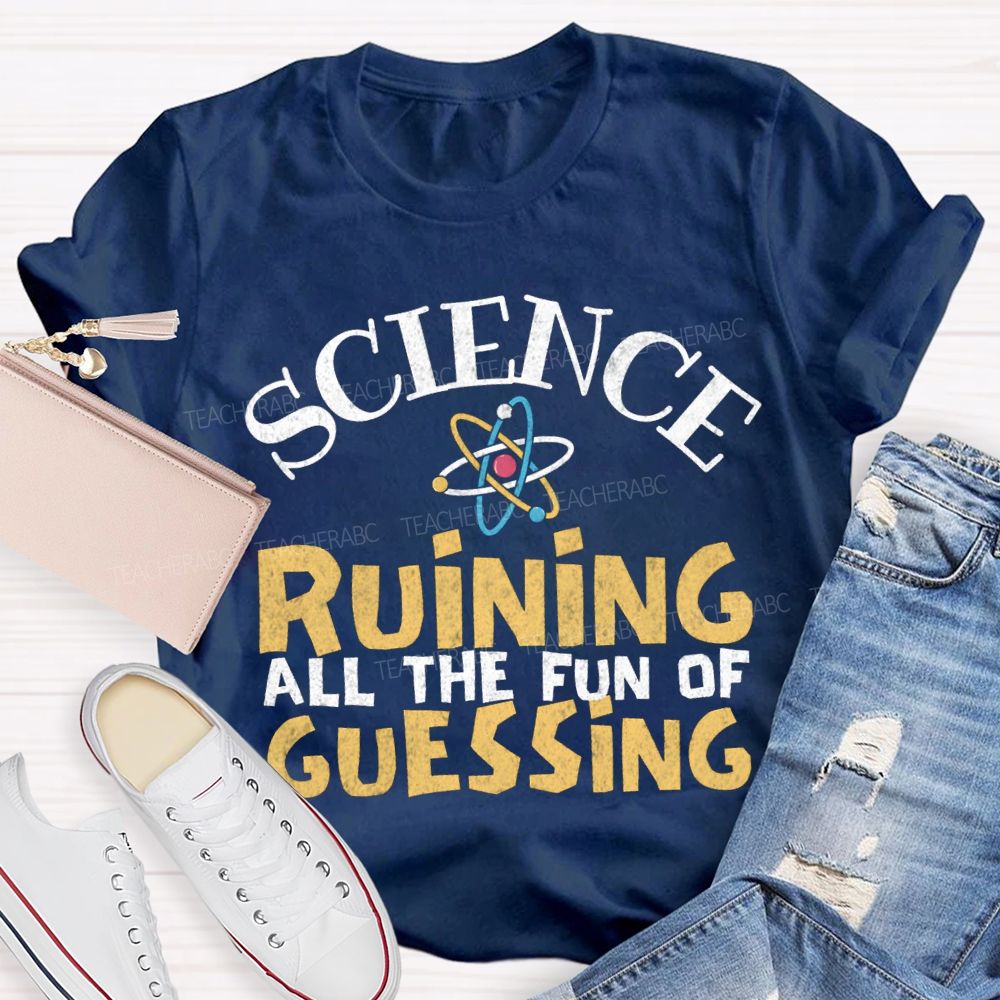Science Ruining All The Fun Of Guessing T-shirt