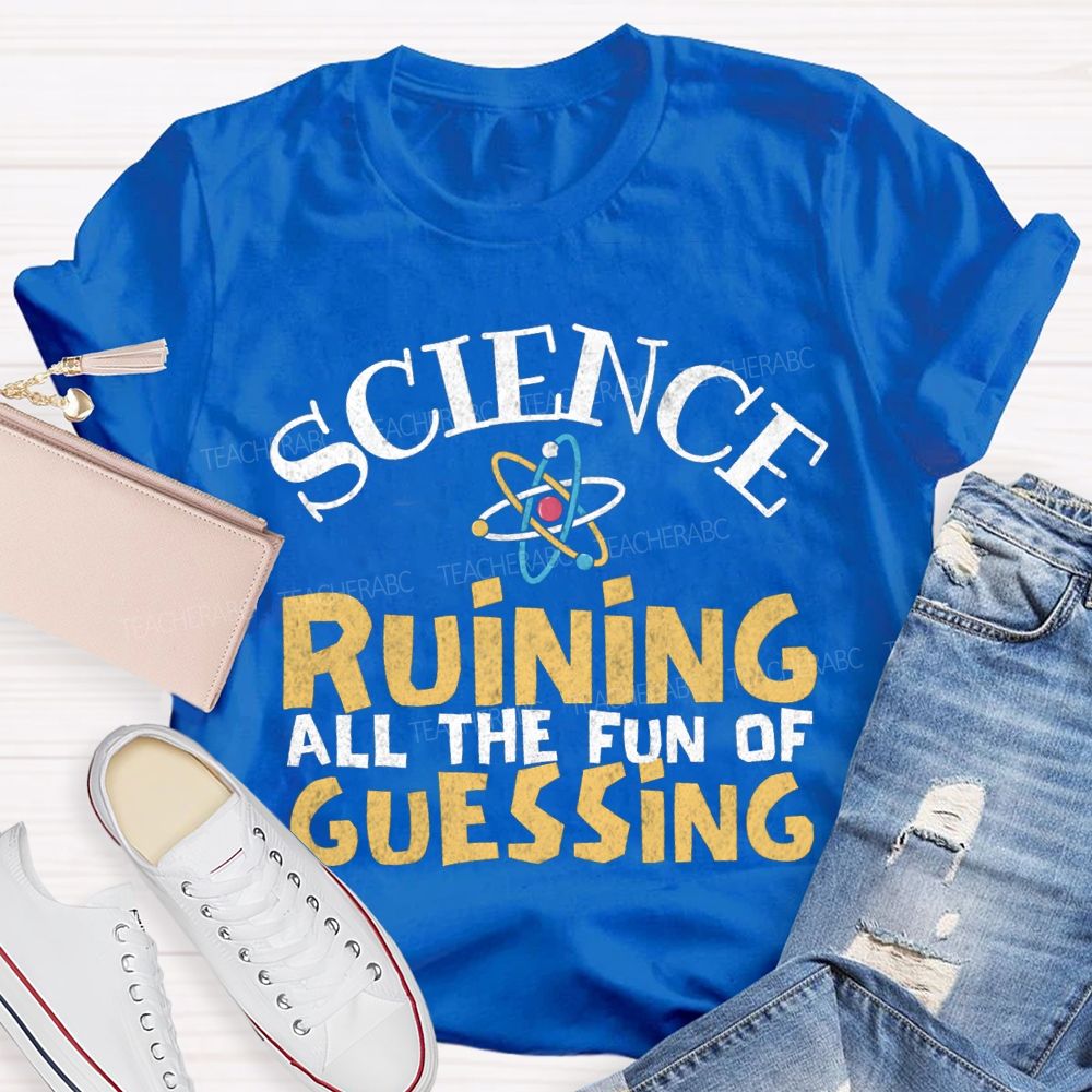 Science Ruining All The Fun Of Guessing T-shirt