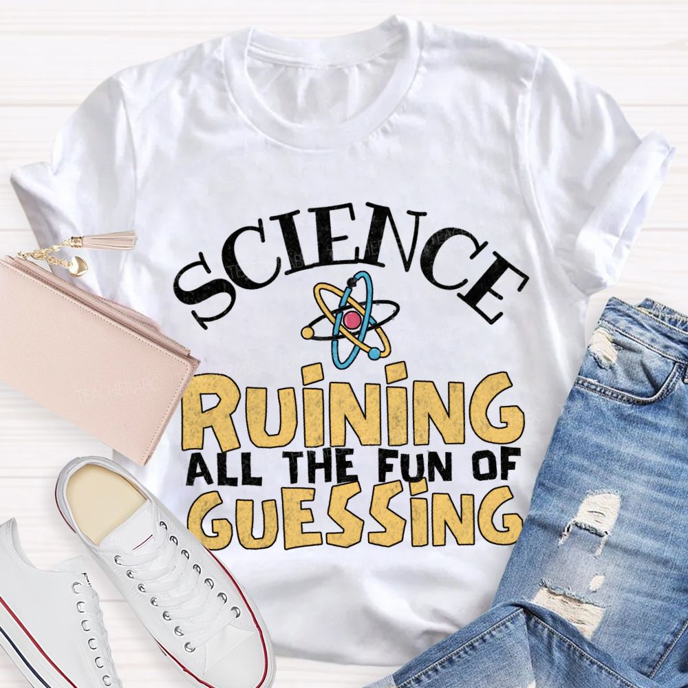 Science Ruining All The Fun Of Guessing T-shirt