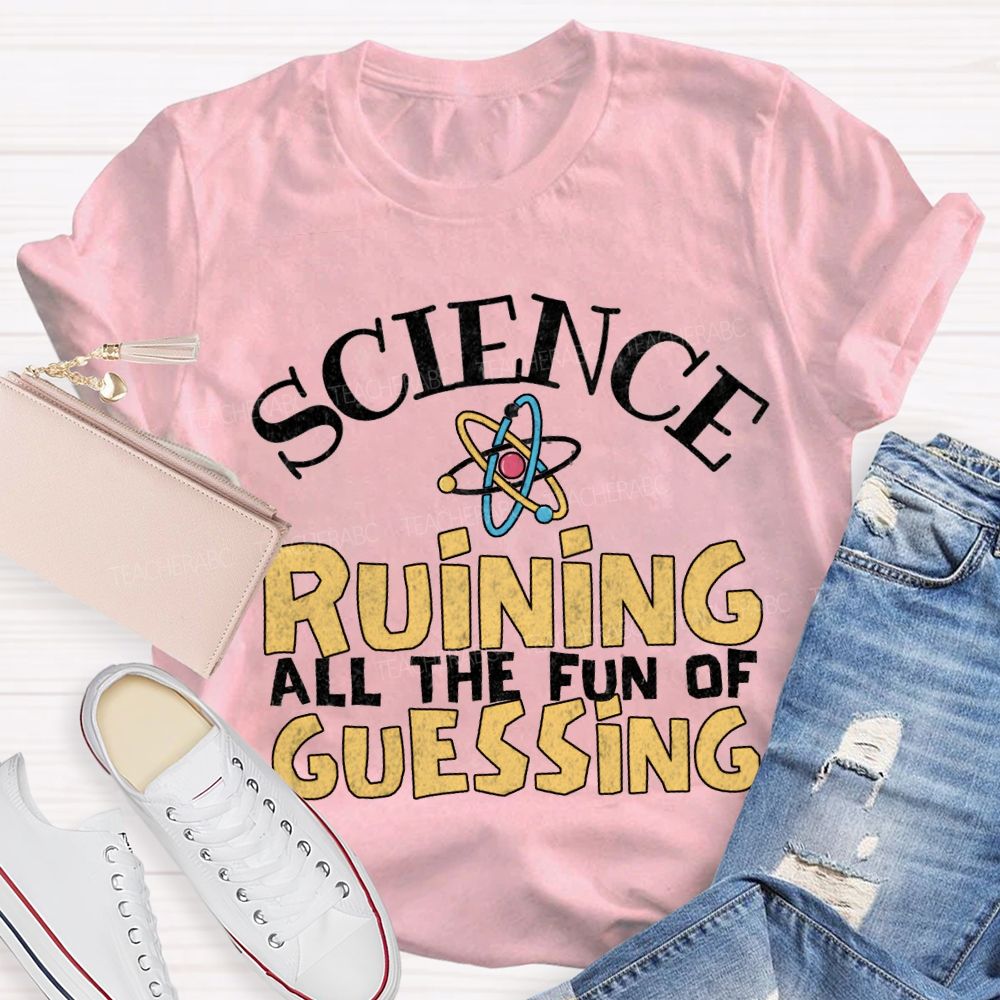 Science Ruining All The Fun Of Guessing T-shirt