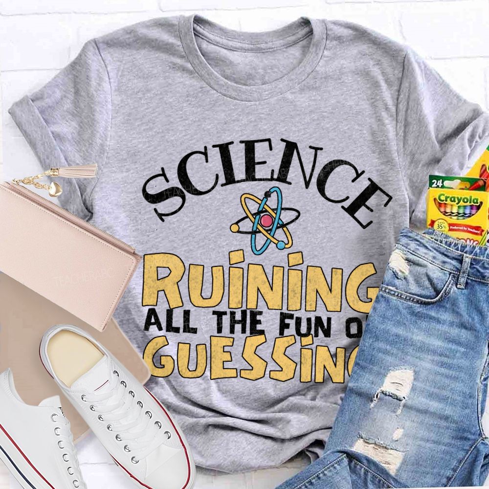 Science Ruining All The Fun Of Guessing T-shirt