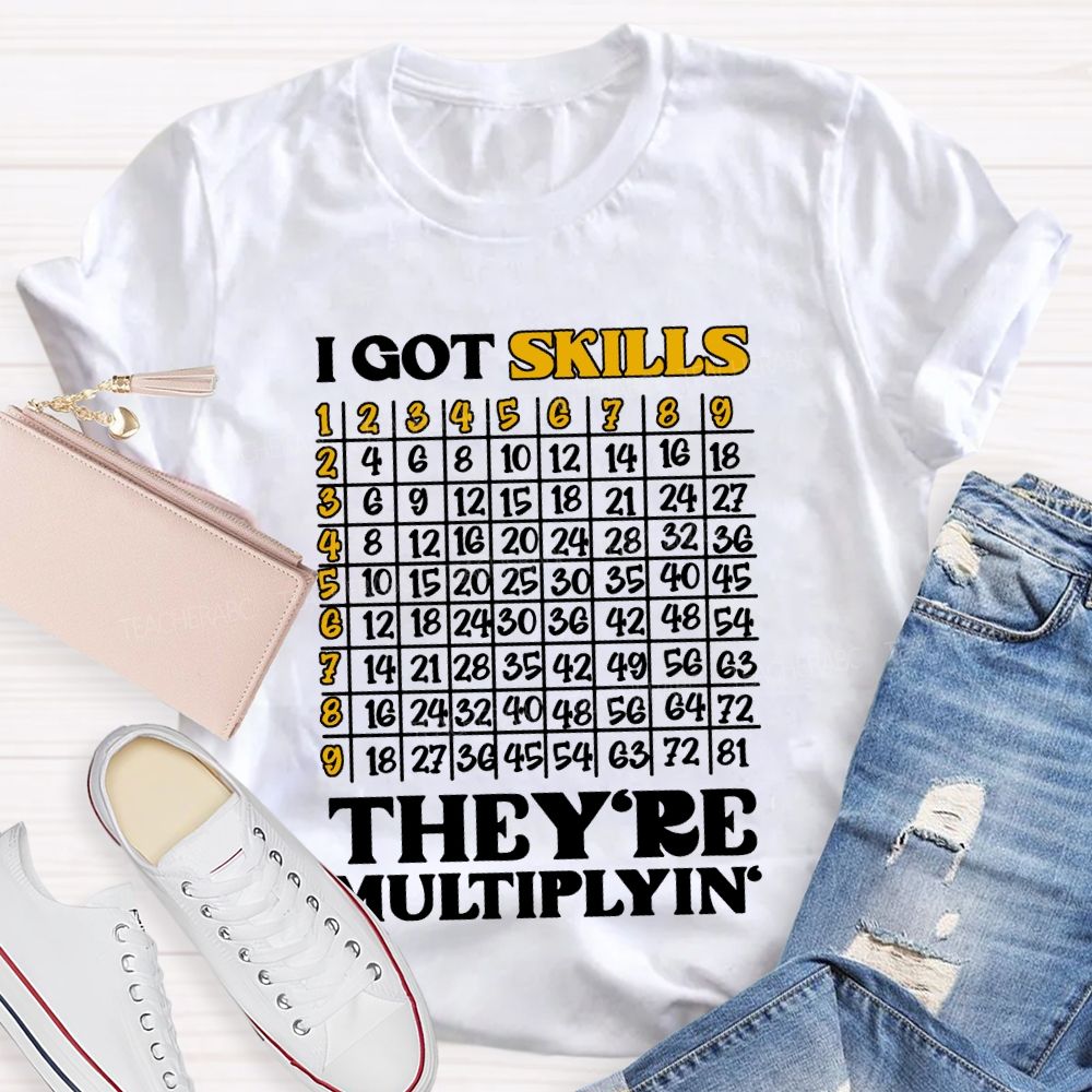 I Got Skills They'Re Multiplying' Math Teacher T-shirt