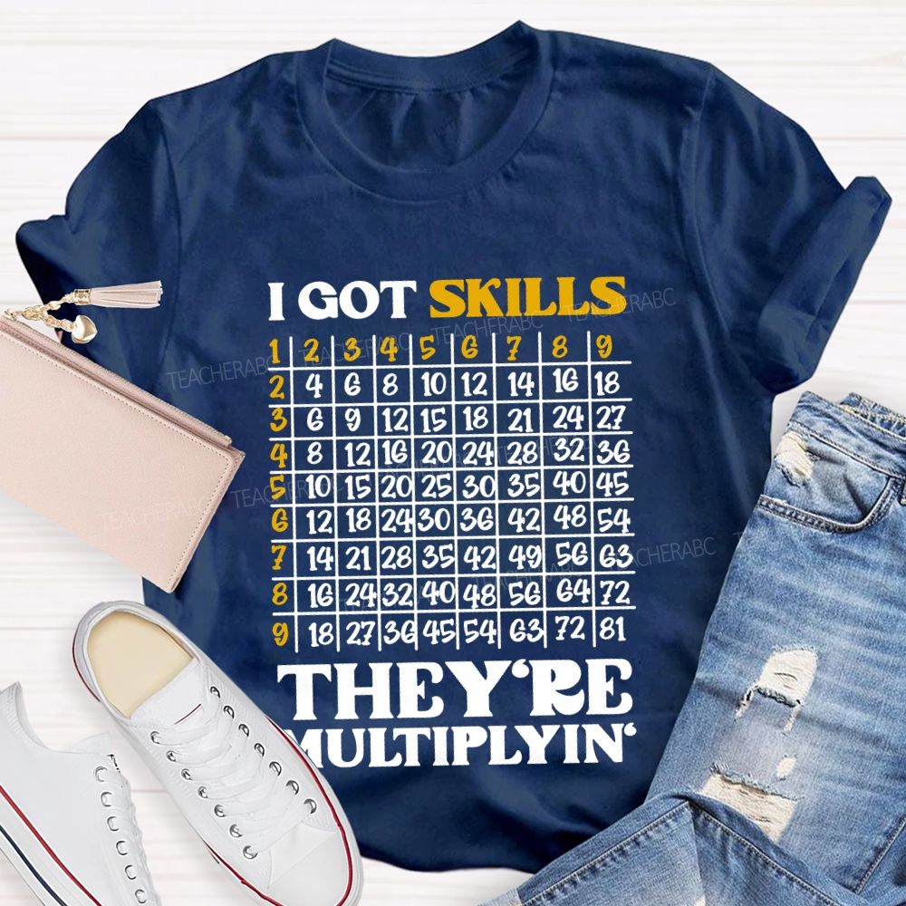 I Got Skills They'Re Multiplying' Math Teacher T-shirt