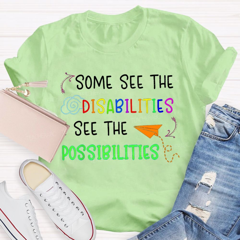 Some See The Disabilities I See The Possibilities T-shirt