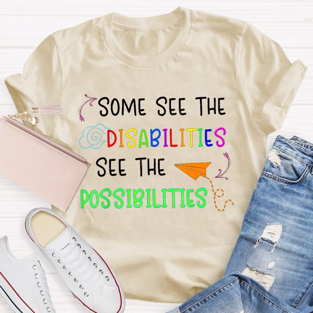 Some See The Disabilities I See The Possibilities T-shirt