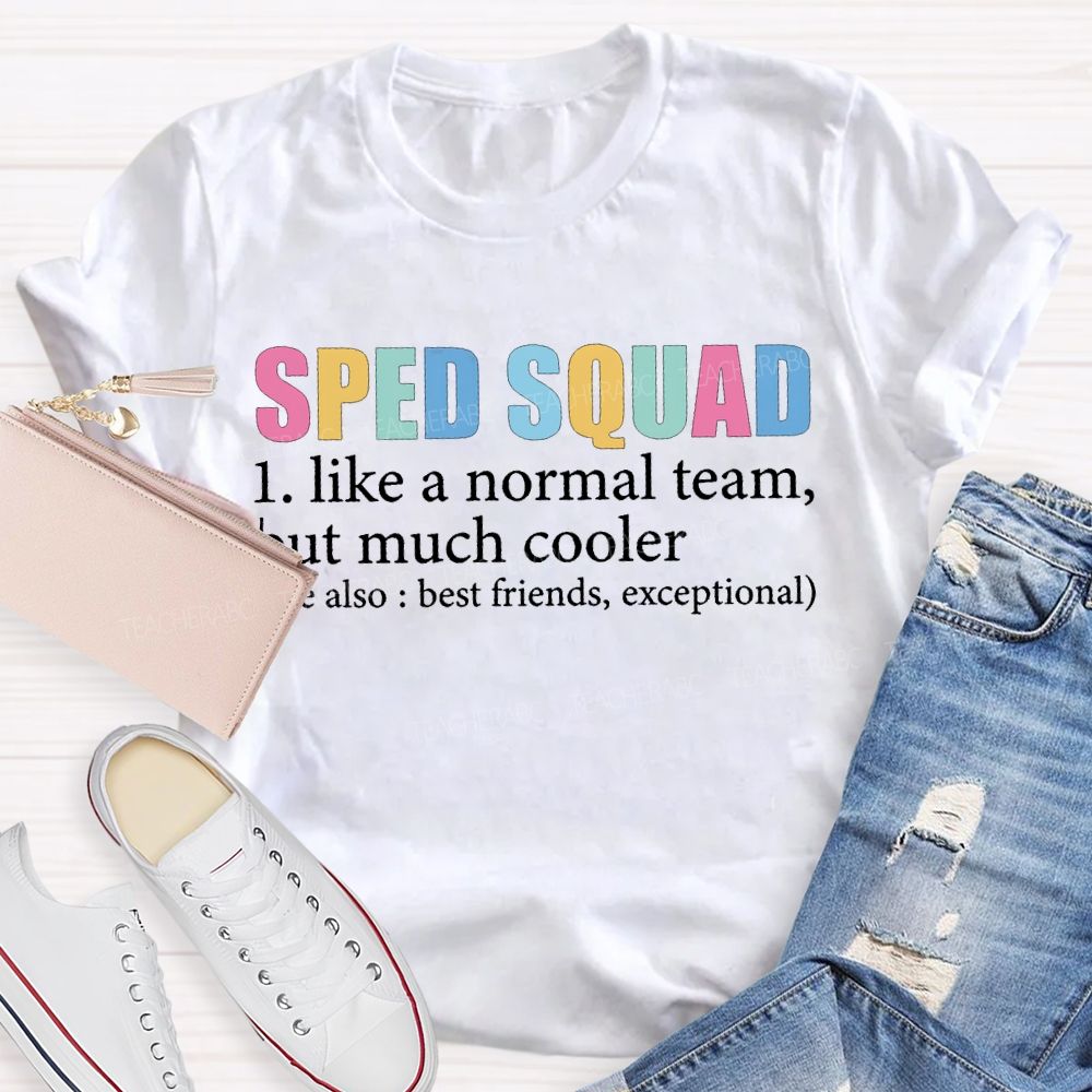 Sped Squad Like A Normal Team But Much Cooler T-shirt