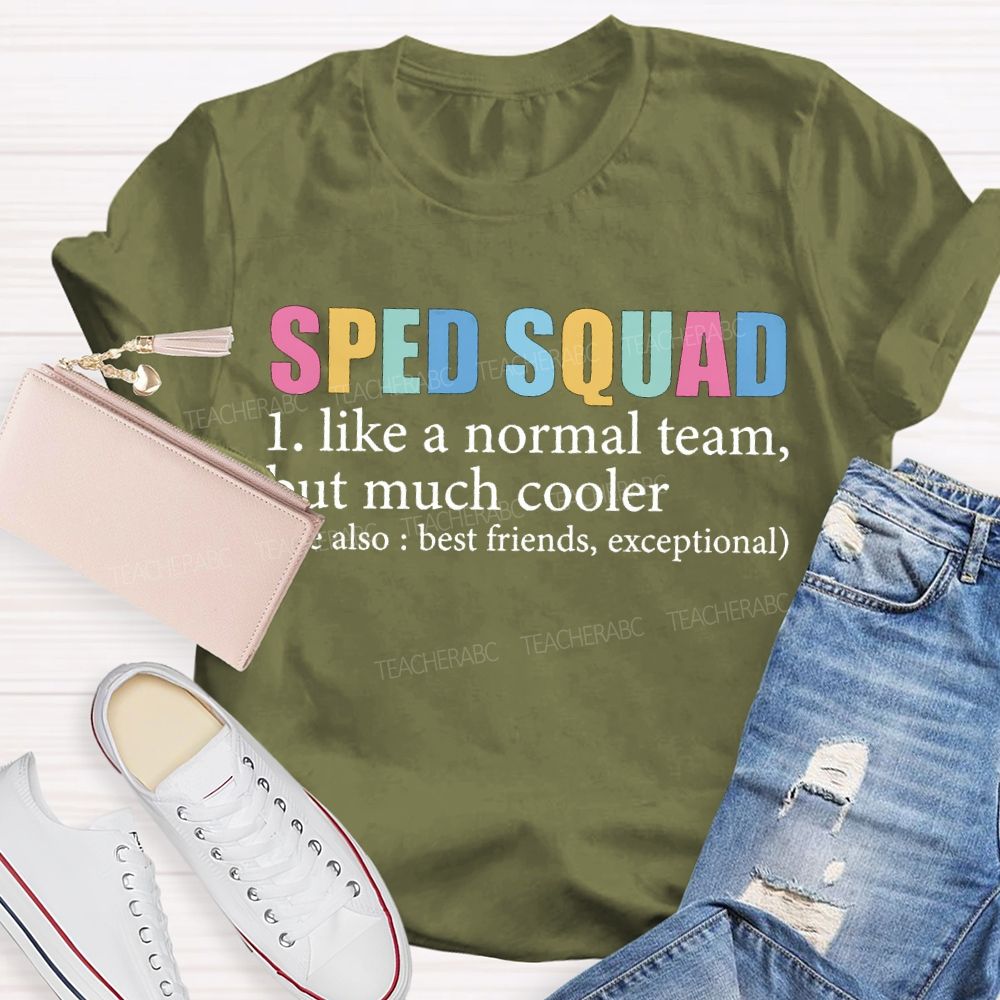 Sped Squad Like A Normal Team But Much Cooler T-shirt