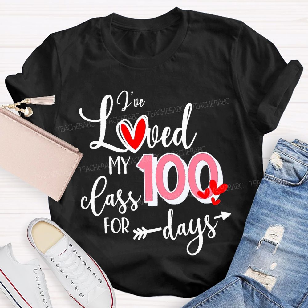 I'Ve Loved My 100 Class For Days T-shirt