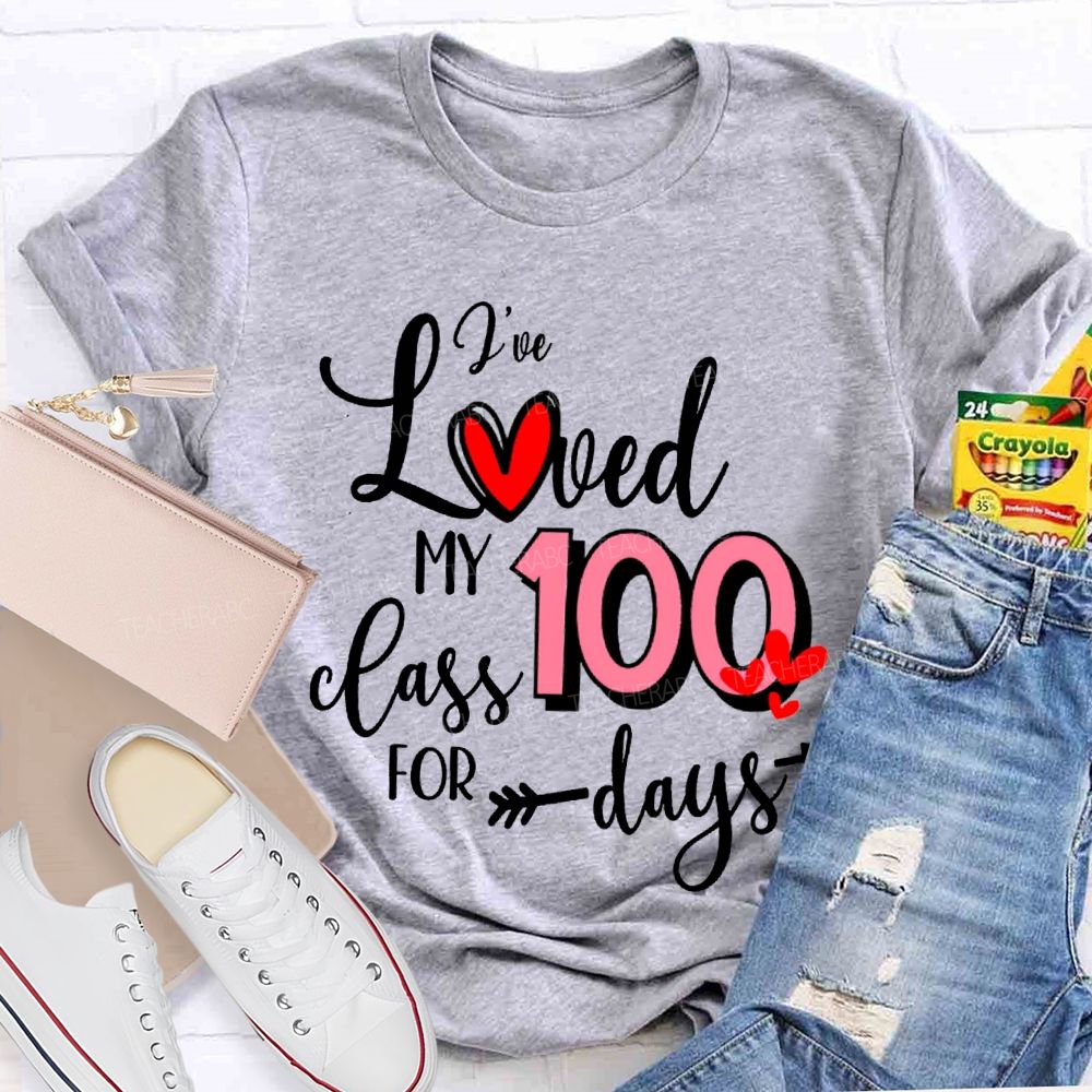 I'Ve Loved My 100 Class For Days T-shirt