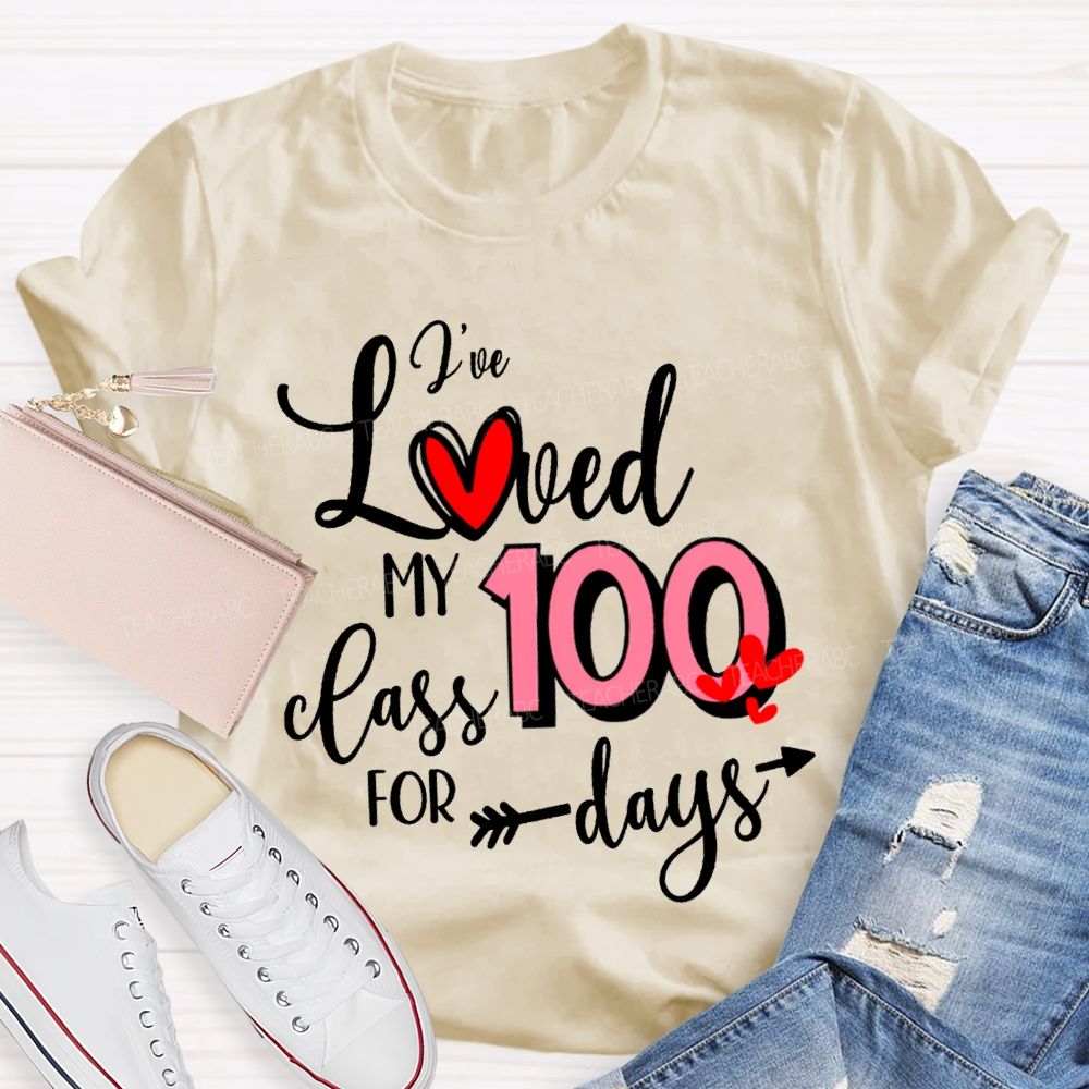 I'Ve Loved My 100 Class For Days T-shirt