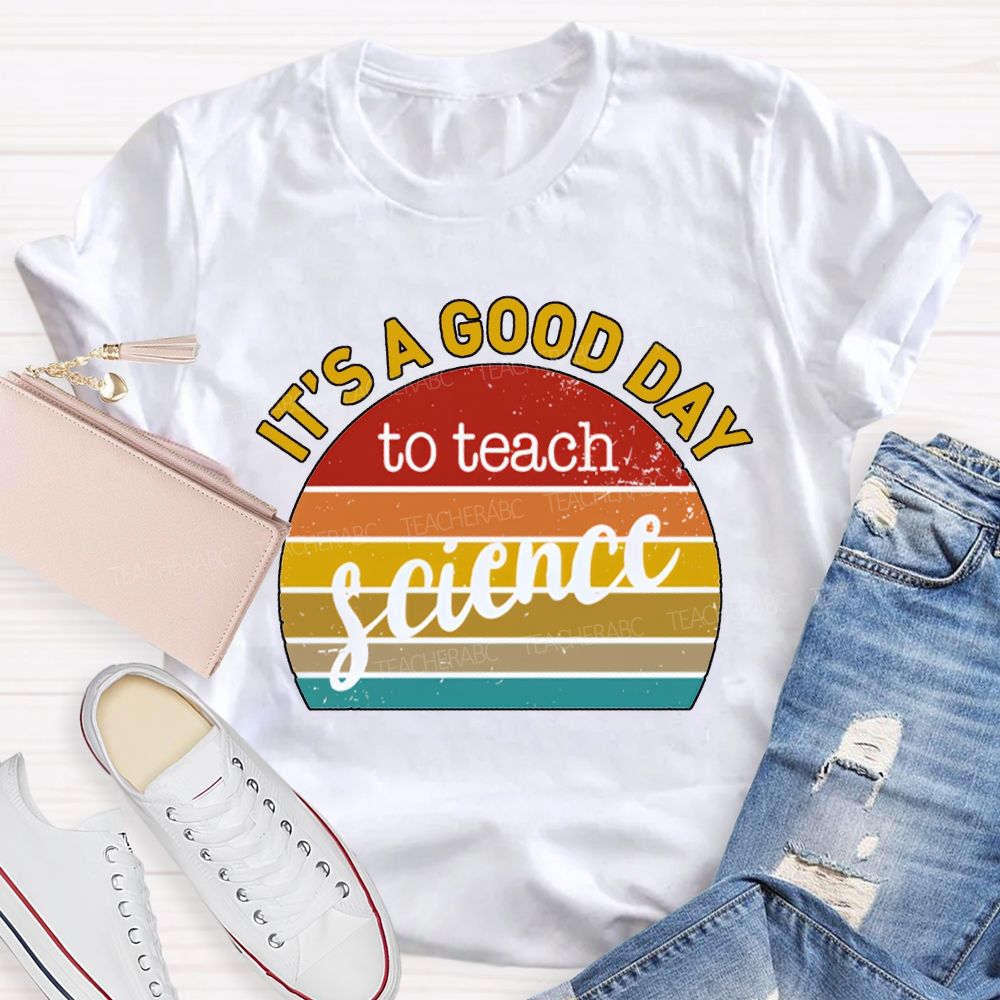 It'S A Good Day To Teach Science T-shirt