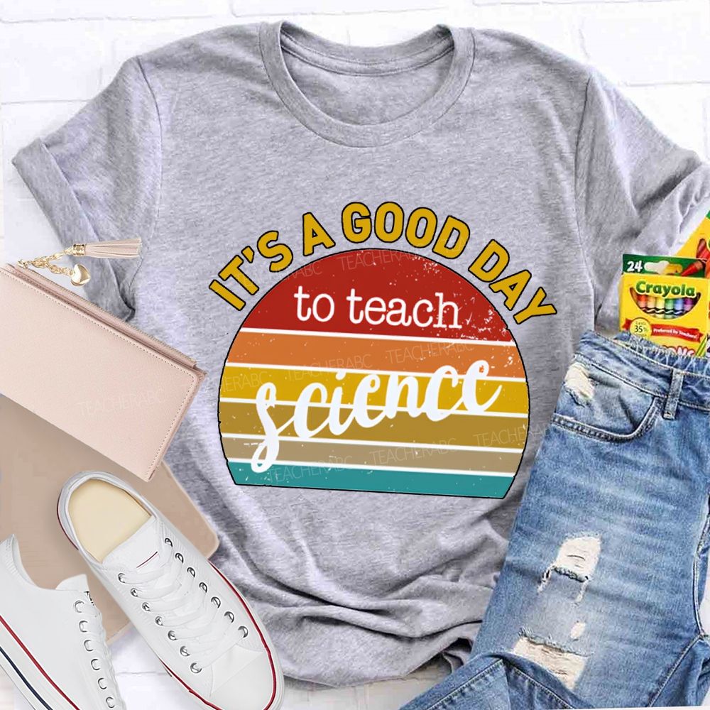 It'S A Good Day To Teach Science T-shirt