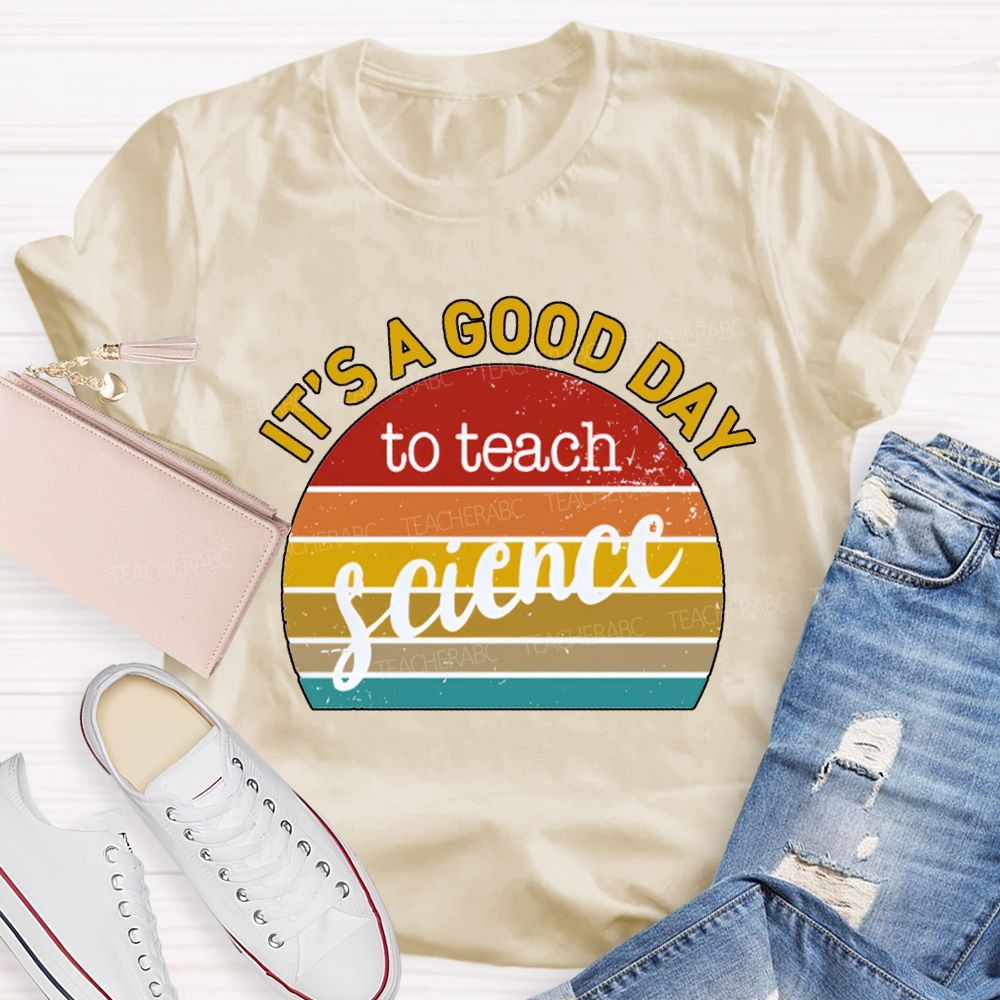 It'S A Good Day To Teach Science T-shirt