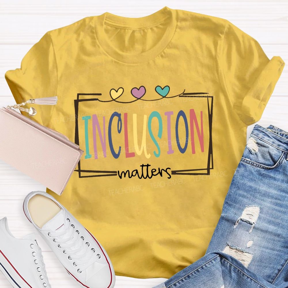 Inclusion Matters Colored Font And Hearts T-shirt
