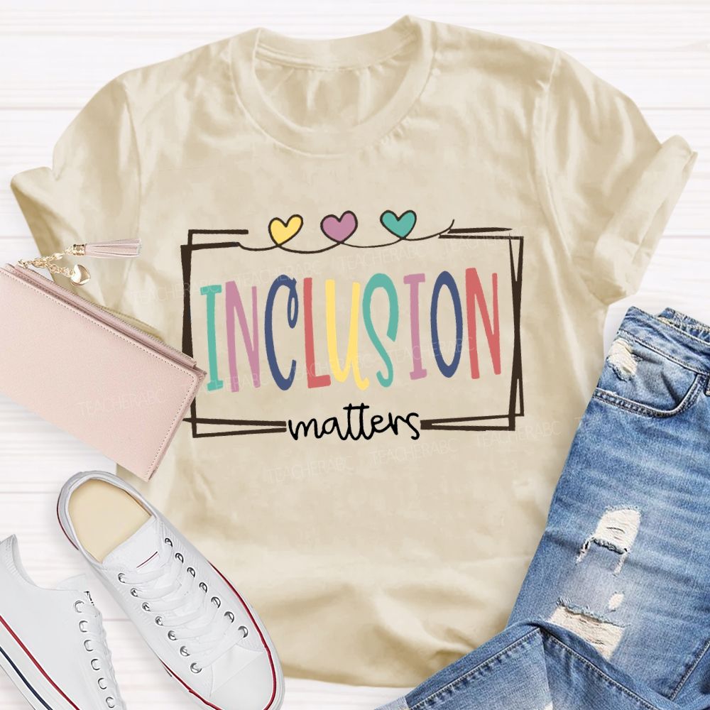 Inclusion Matters Colored Font And Hearts T-shirt