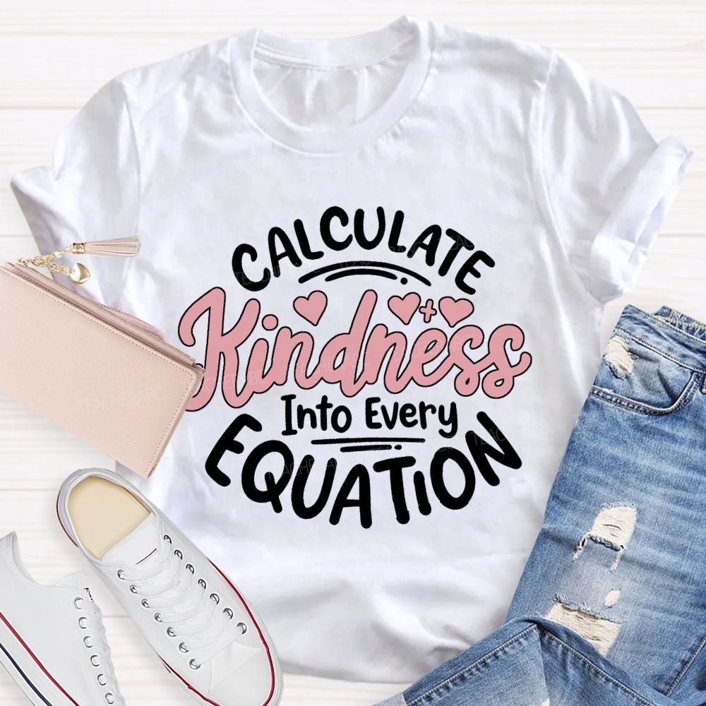 Calculate Kindness Into Every Equation T-shirt