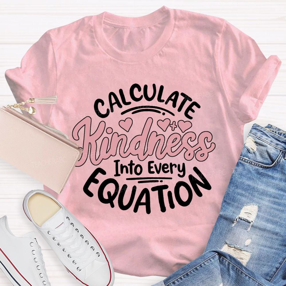 Calculate Kindness Into Every Equation T-shirt