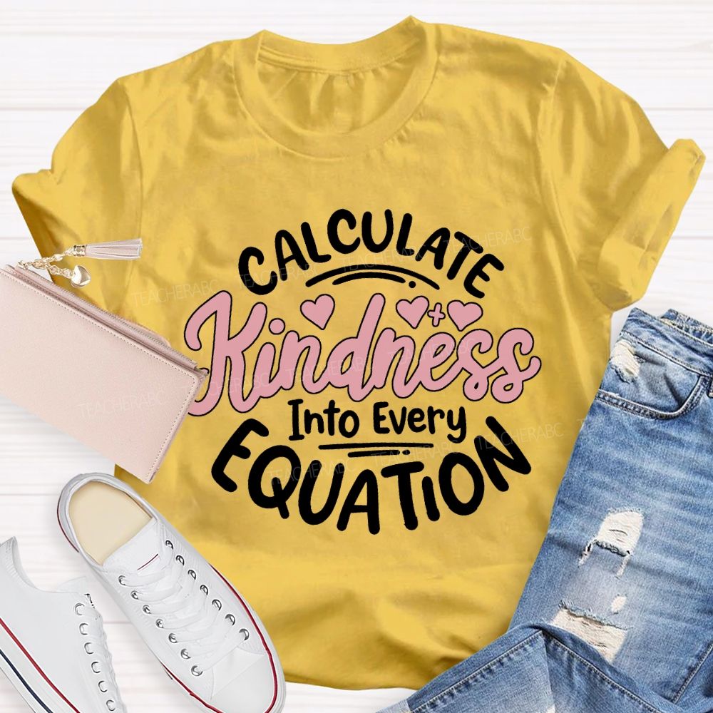 Calculate Kindness Into Every Equation T-shirt