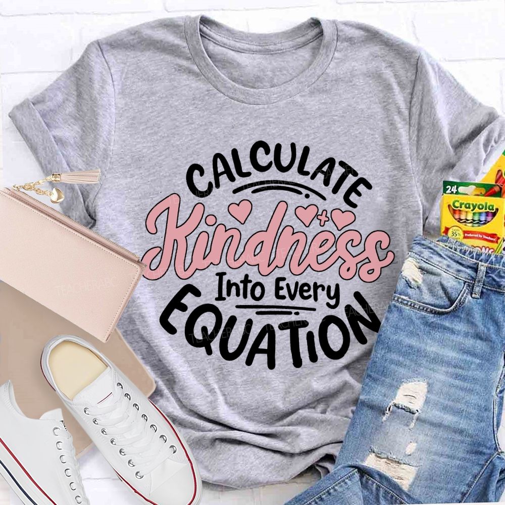 Calculate Kindness Into Every Equation T-shirt