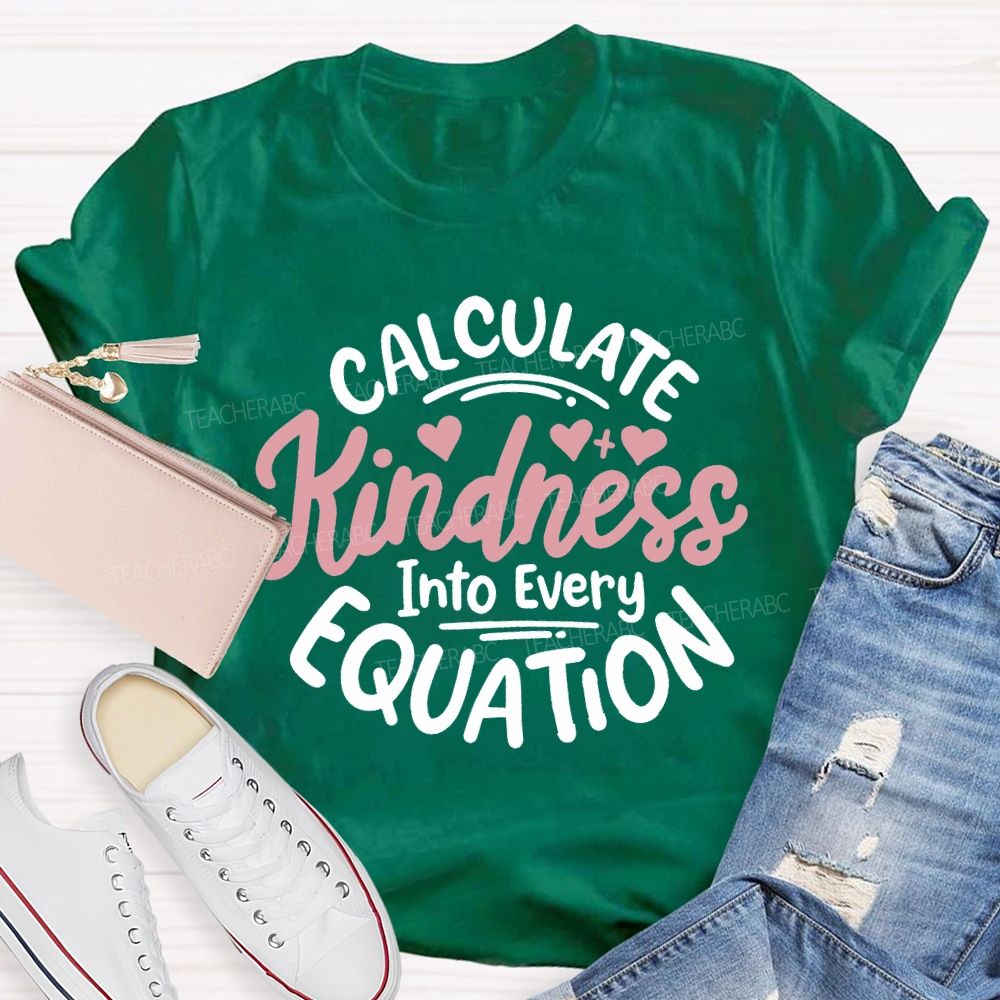 Calculate Kindness Into Every Equation T-shirt