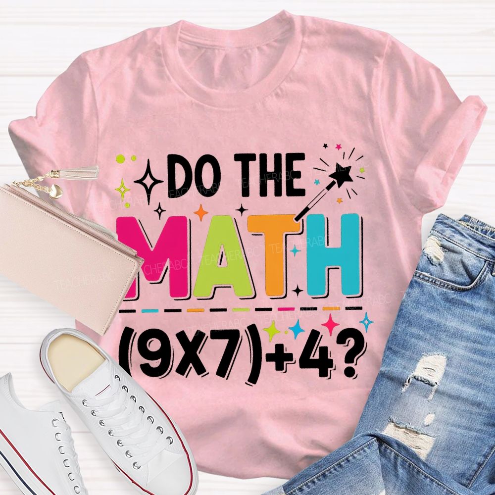 Do The Math The Answer Is 67 Math Teacher T-shirt