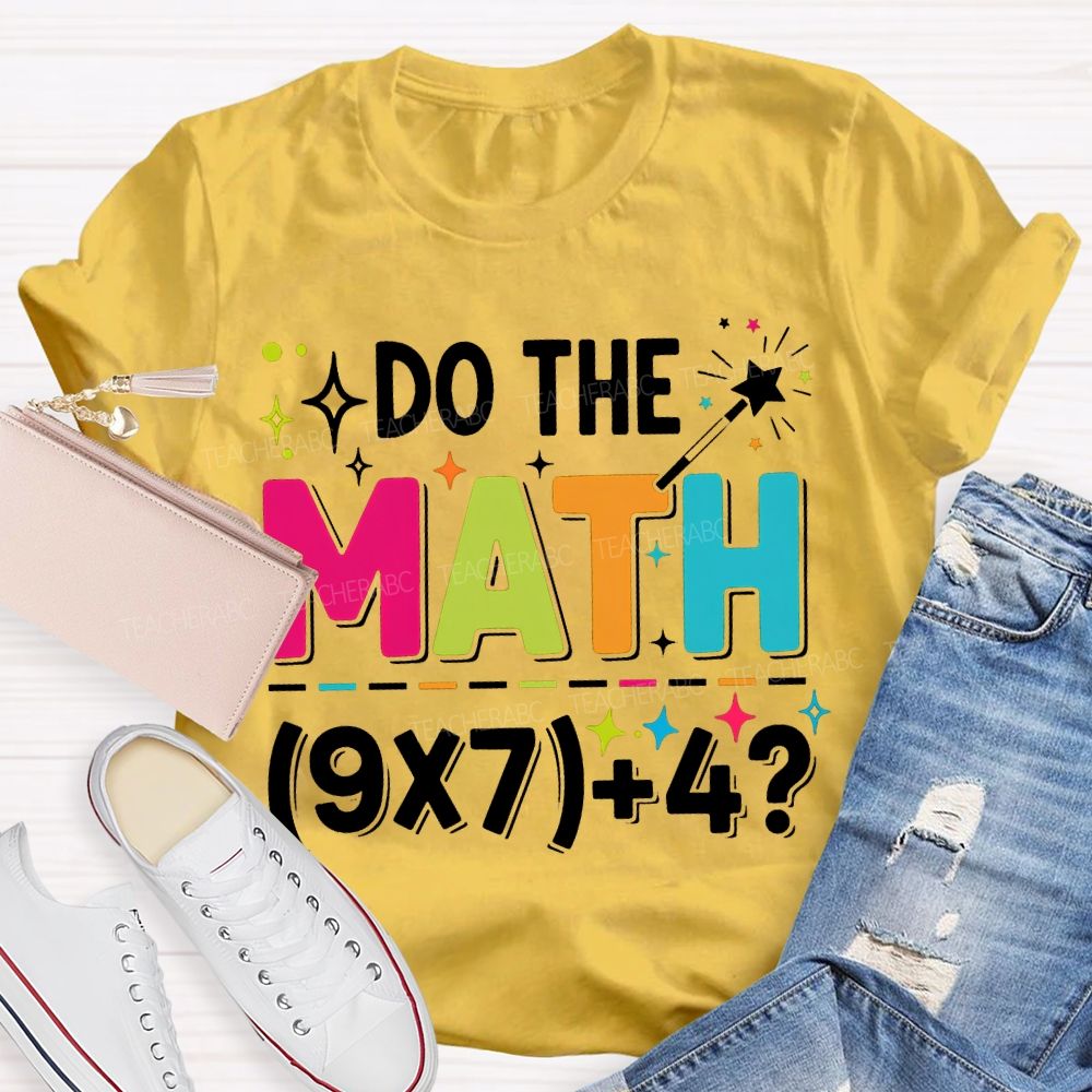 Do The Math The Answer Is 67 Math Teacher T-shirt