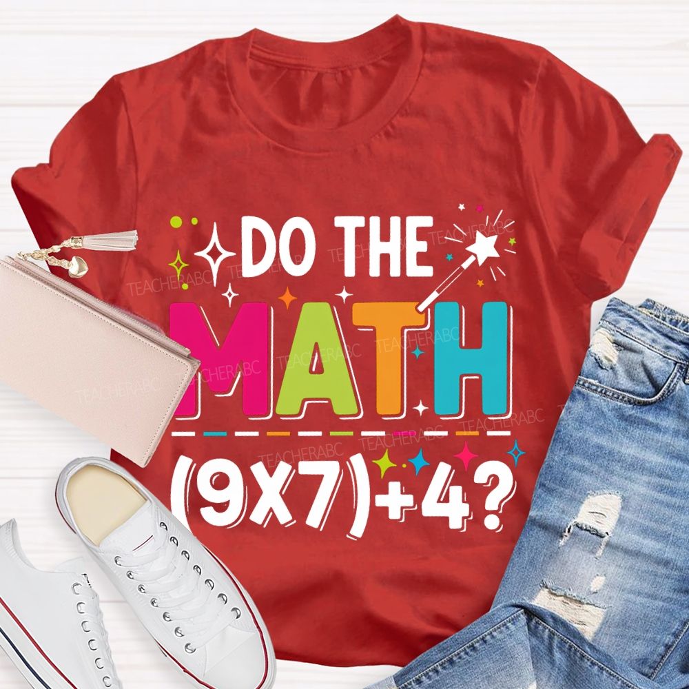 Do The Math The Answer Is 67 Math Teacher T-shirt