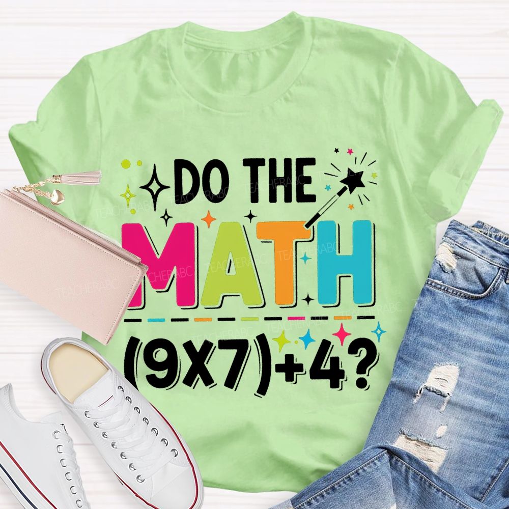 Do The Math The Answer Is 67 Math Teacher T-shirt