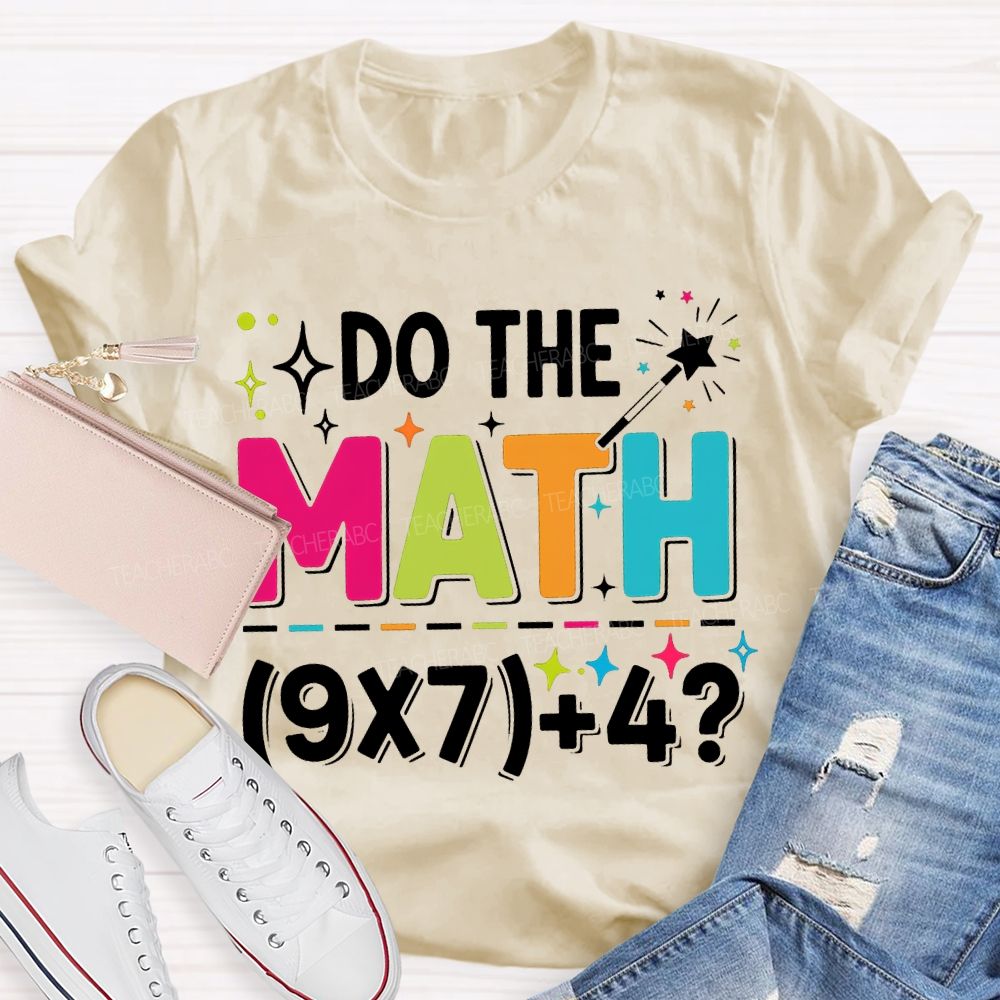 Do The Math The Answer Is 67 Math Teacher T-shirt