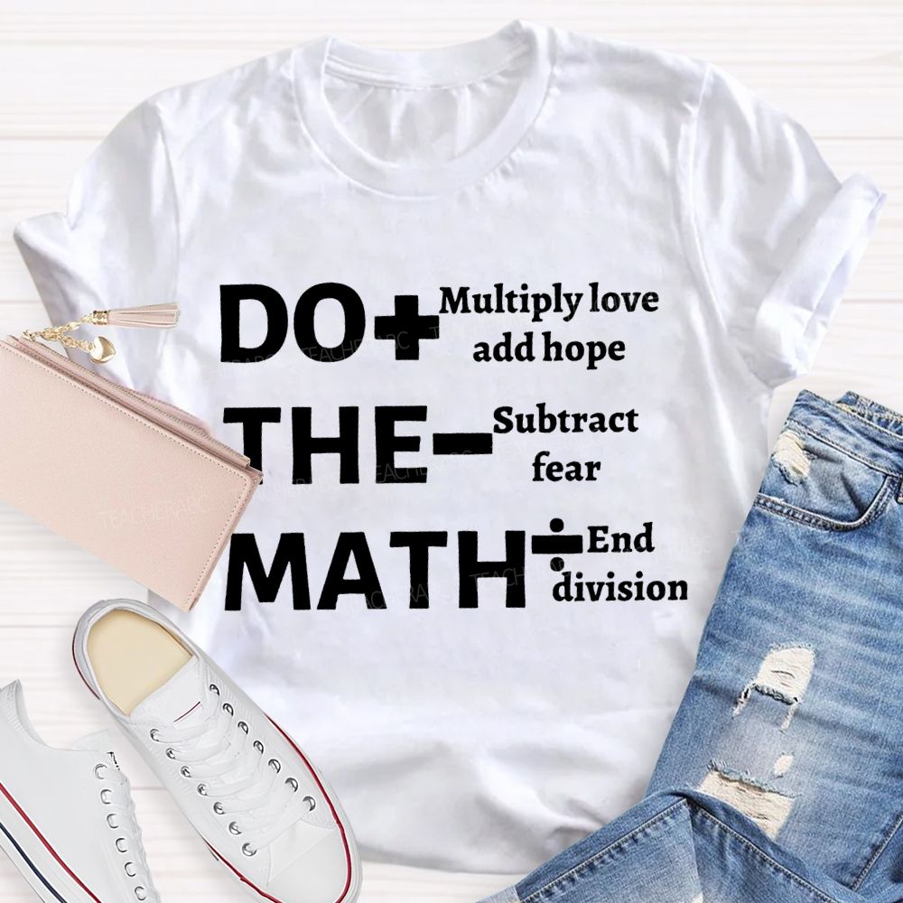 Do The Math Multiply Love And Hope Subtract Fear And Division T-shirt
