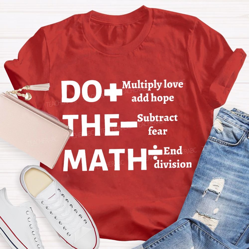 Do The Math Multiply Love And Hope Subtract Fear And Division T-shirt