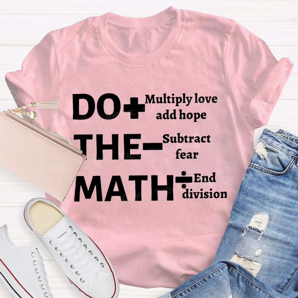 Do The Math Multiply Love And Hope Subtract Fear And Division T-shirt