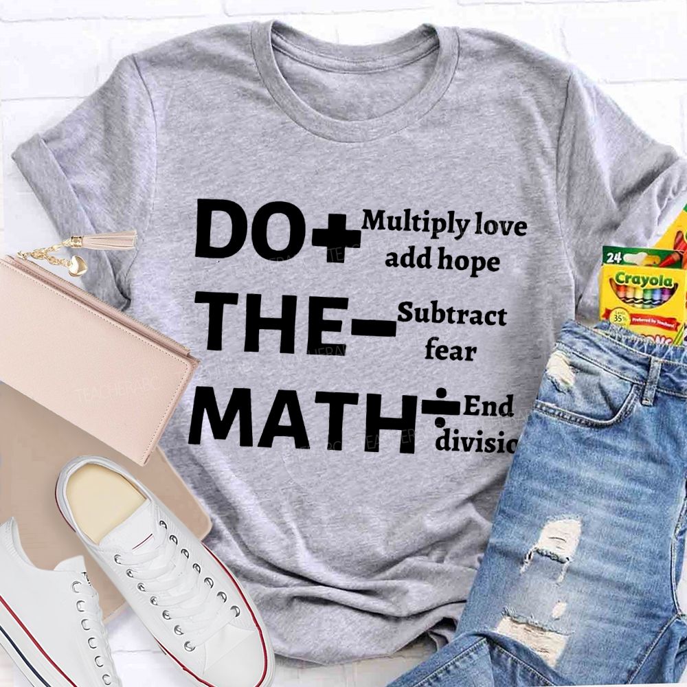 Do The Math Multiply Love And Hope Subtract Fear And Division T-shirt