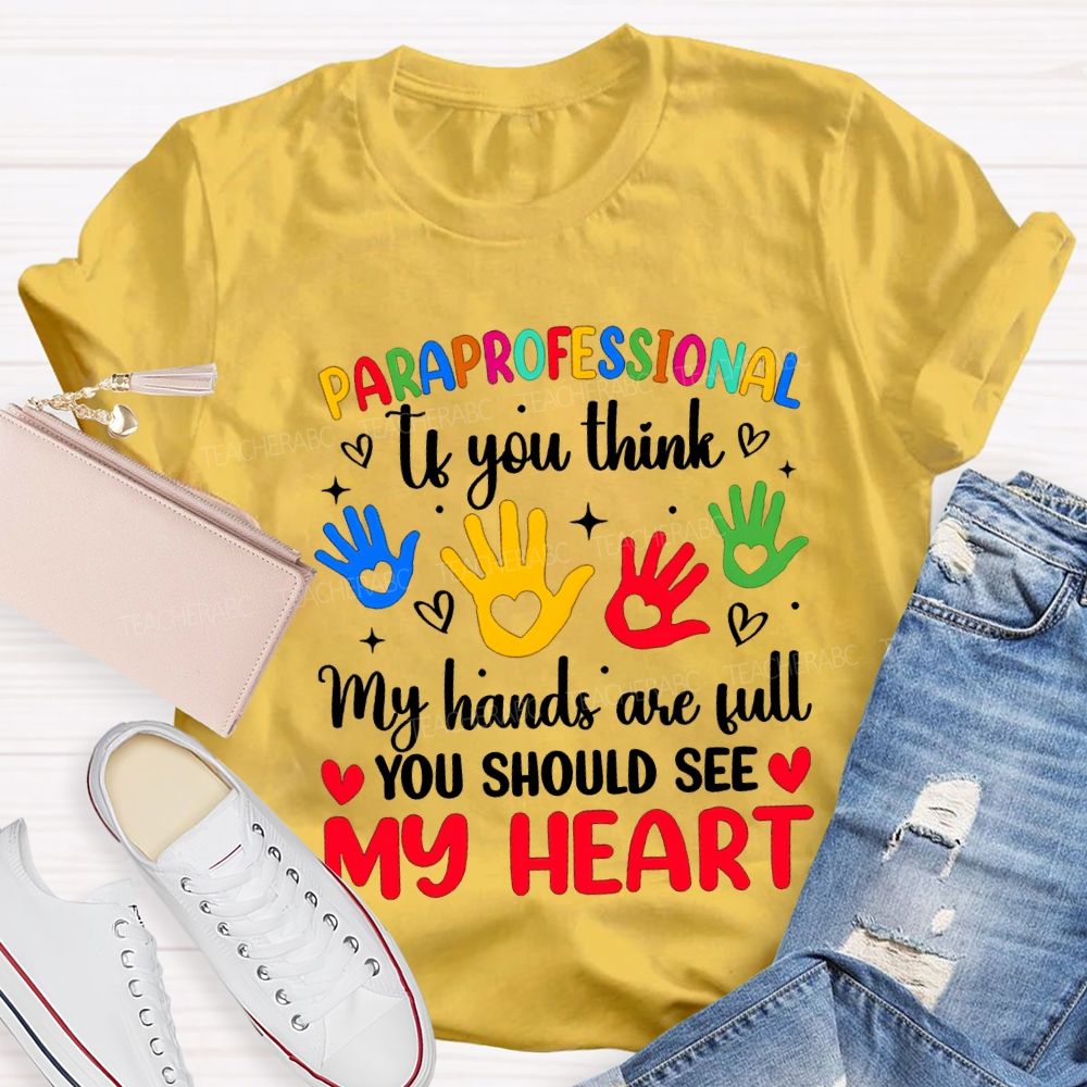 Paraprofessional If You Think My Hands Are Full You Should See My Heart T-shirt