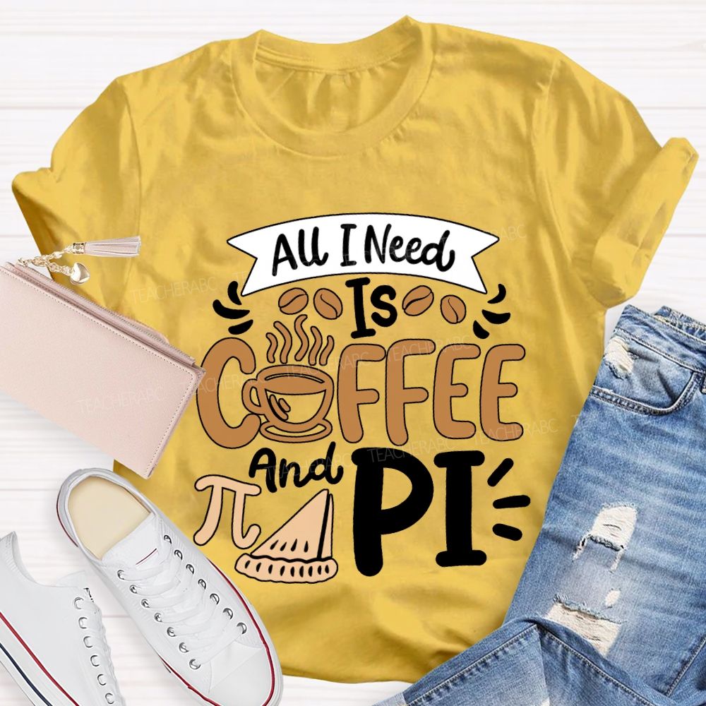 All I Need Is Coffee And Pi Math Teacher T-shirt